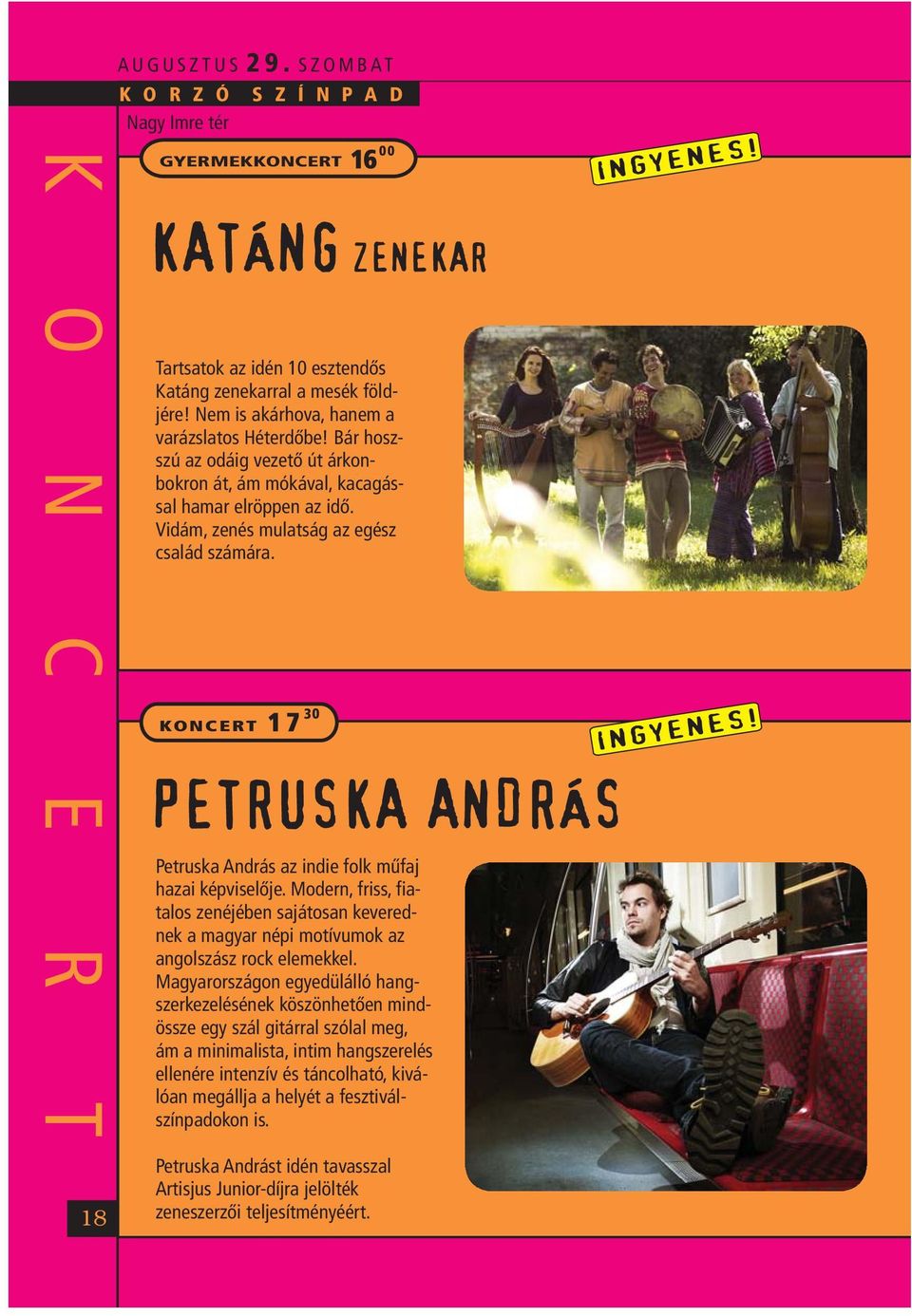 KONCERT Petruska András az indie folk műfaj hazai képviselője. Modern, friss, fiatalos zenéjében sajátosan keverednek a magyar népi motívumok az angolszász rock elemekkel.