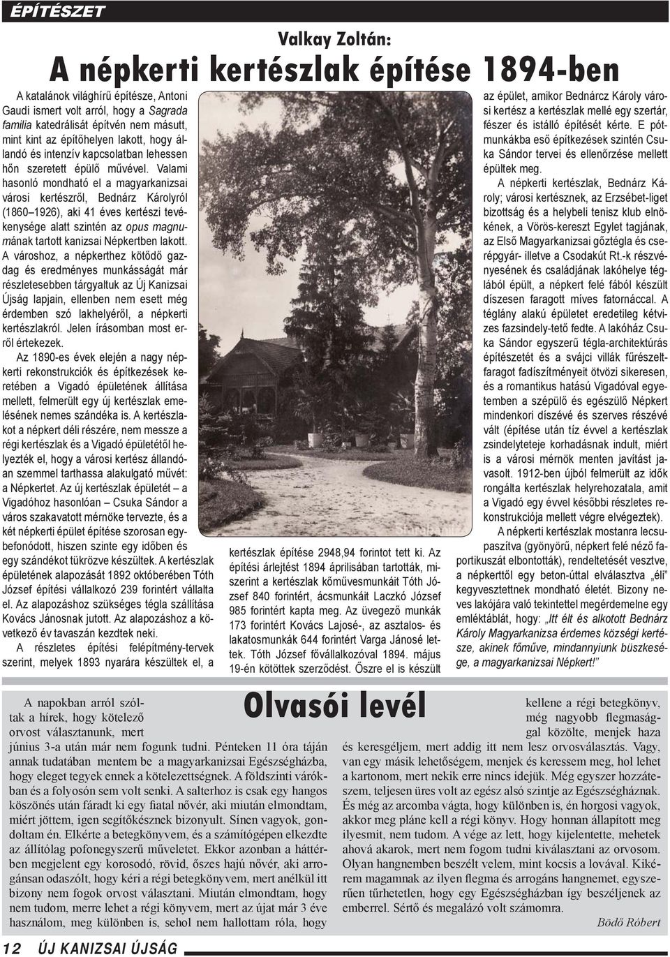 Valami hasonló mondható el a magyarkanizsai városi kertészről, Bednárz Károlyról (1860 1926), aki 41 éves kertészi tevékenysége alatt szintén az opus magnumának tartott kanizsai Népkertben lakott.