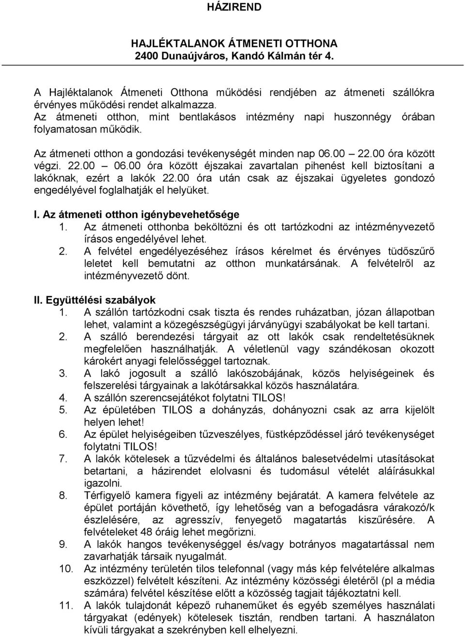 00 óra között éjszakai zavartalan pihenést kell biztosítani a lakóknak, ezért a lakók 22.00 óra után csak az éjszakai ügyeletes gondozó engedélyével foglalhatják el helyüket. I.