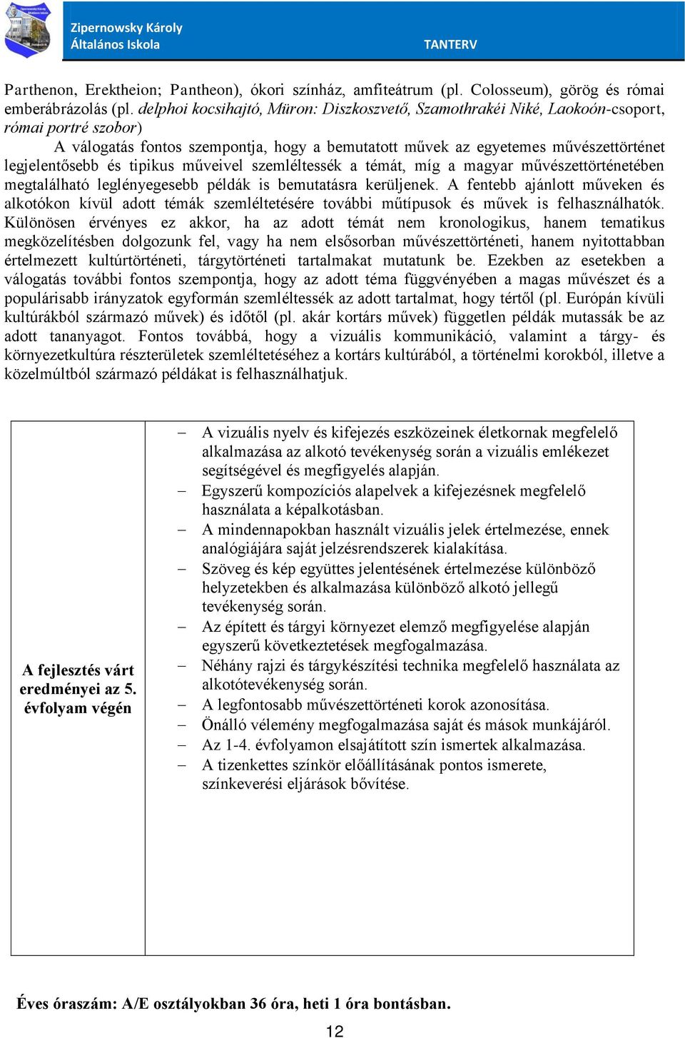 és tipikus műveivel szemléltessék a témát, míg a magyar művészettörténetében megtalálható leglényegesebb példák is bemutatásra kerüljenek.