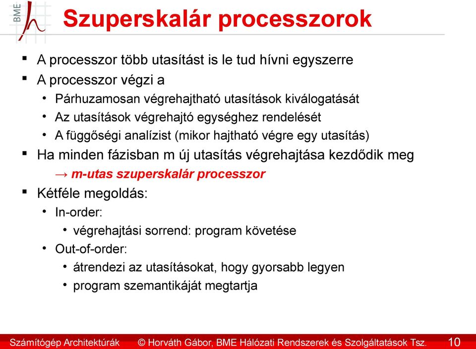 utasítás) Ha minden fázisban m új utasítás végrehajtása kezdődik meg m-utas szuperskalár processzor Kétféle megoldás: In-order: