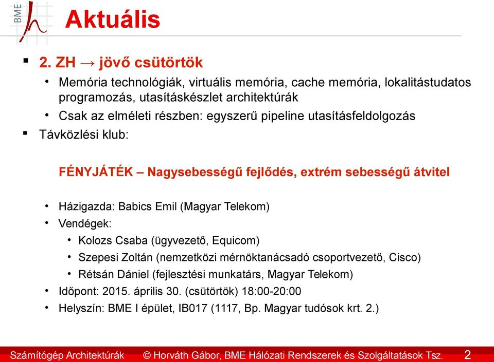 részben: egyszerű pipeline utasításfeldolgozás Távközlési klub: FÉNYJÁTÉK Nagysebességű fejlődés, extrém sebességű átvitel Házigazda: Babics Emil