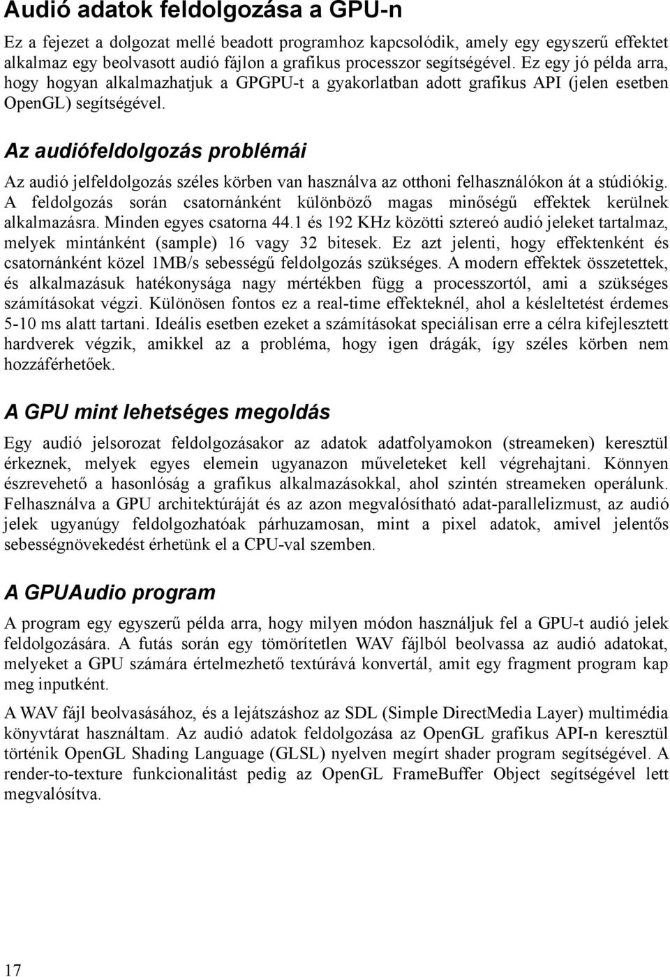 Az audiófeldolgozás problémái Az audió jelfeldolgozás széles körben van használva az otthoni felhasználókon át a stúdiókig.