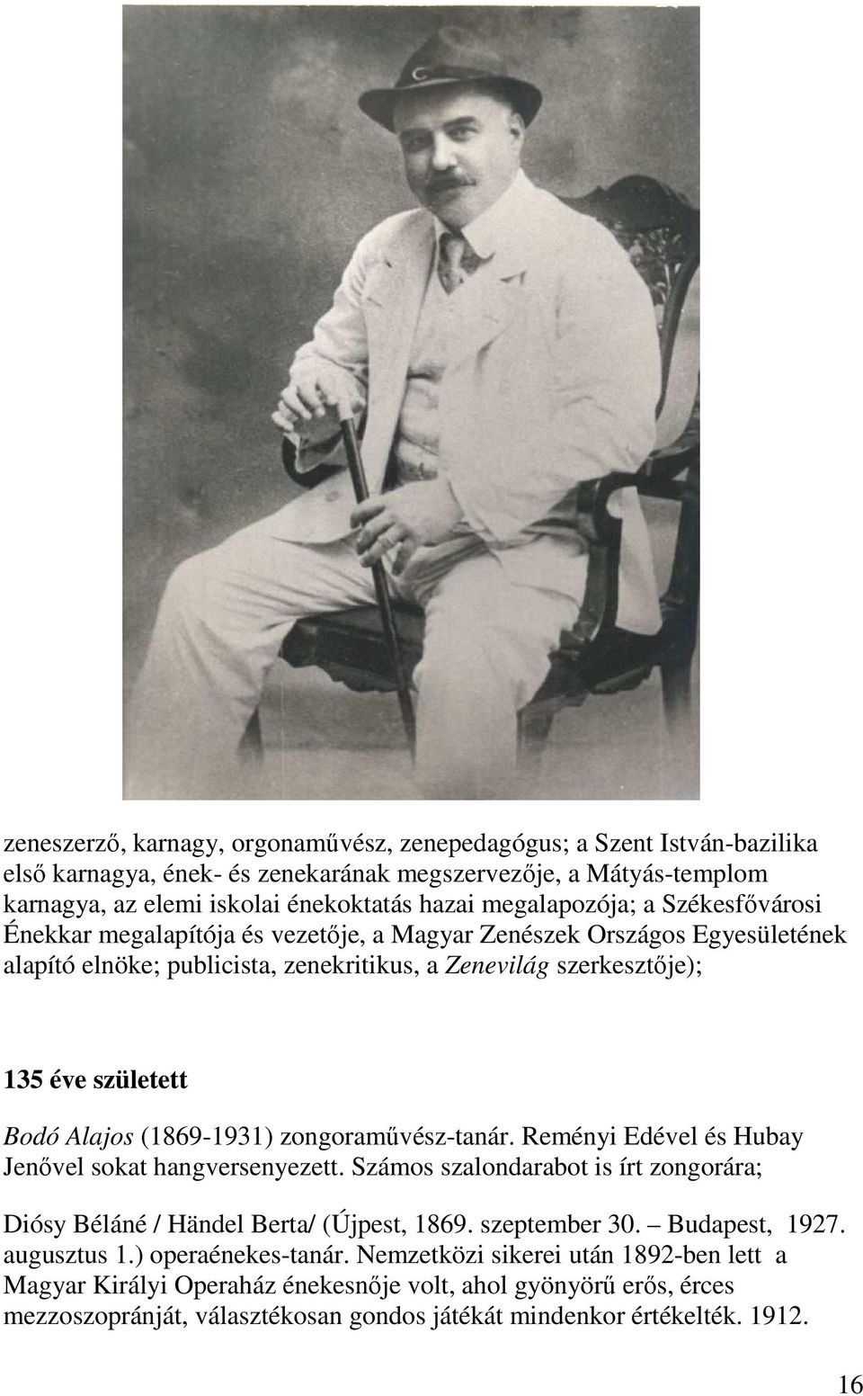 Alajos (1869-1931) zongoraművész-tanár. Reményi Edével és Hubay Jenővel sokat hangversenyezett. Számos szalondarabot is írt zongorára; Diósy Béláné / Händel Berta/ (Újpest, 1869. szeptember 30.