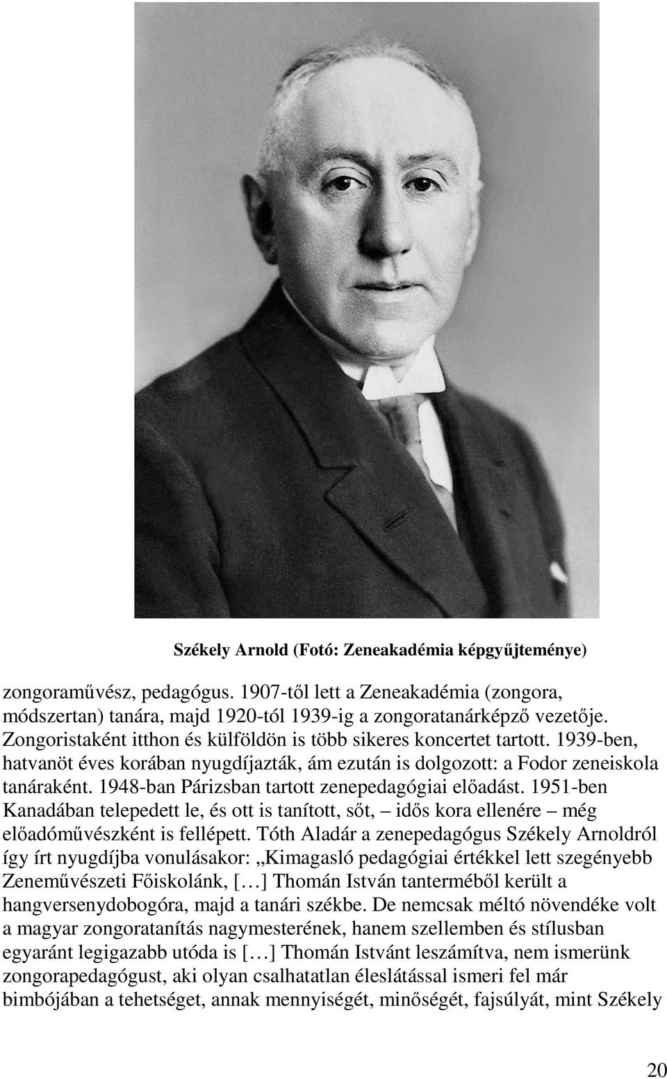 1948-ban Párizsban tartott zenepedagógiai előadást. 1951-ben Kanadában telepedett le, és ott is tanított, sőt, idős kora ellenére még előadóművészként is fellépett.