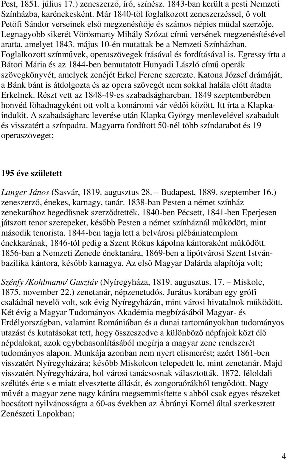 Legnagyobb sikerét Vörösmarty Mihály Szózat című versének megzenésítésével aratta, amelyet 1843. május 10-én mutattak be a Nemzeti Színházban.