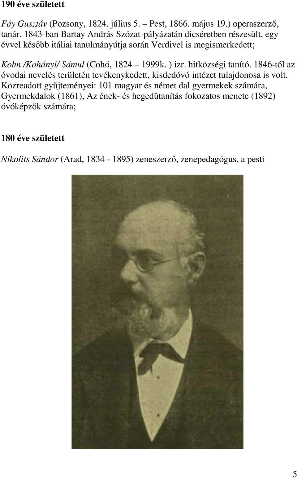 (Cohó, 1824 1999k. ) izr. hitközségi tanító. 1846-tól az óvodai nevelés területén tevékenykedett, kisdedóvó intézet tulajdonosa is volt.