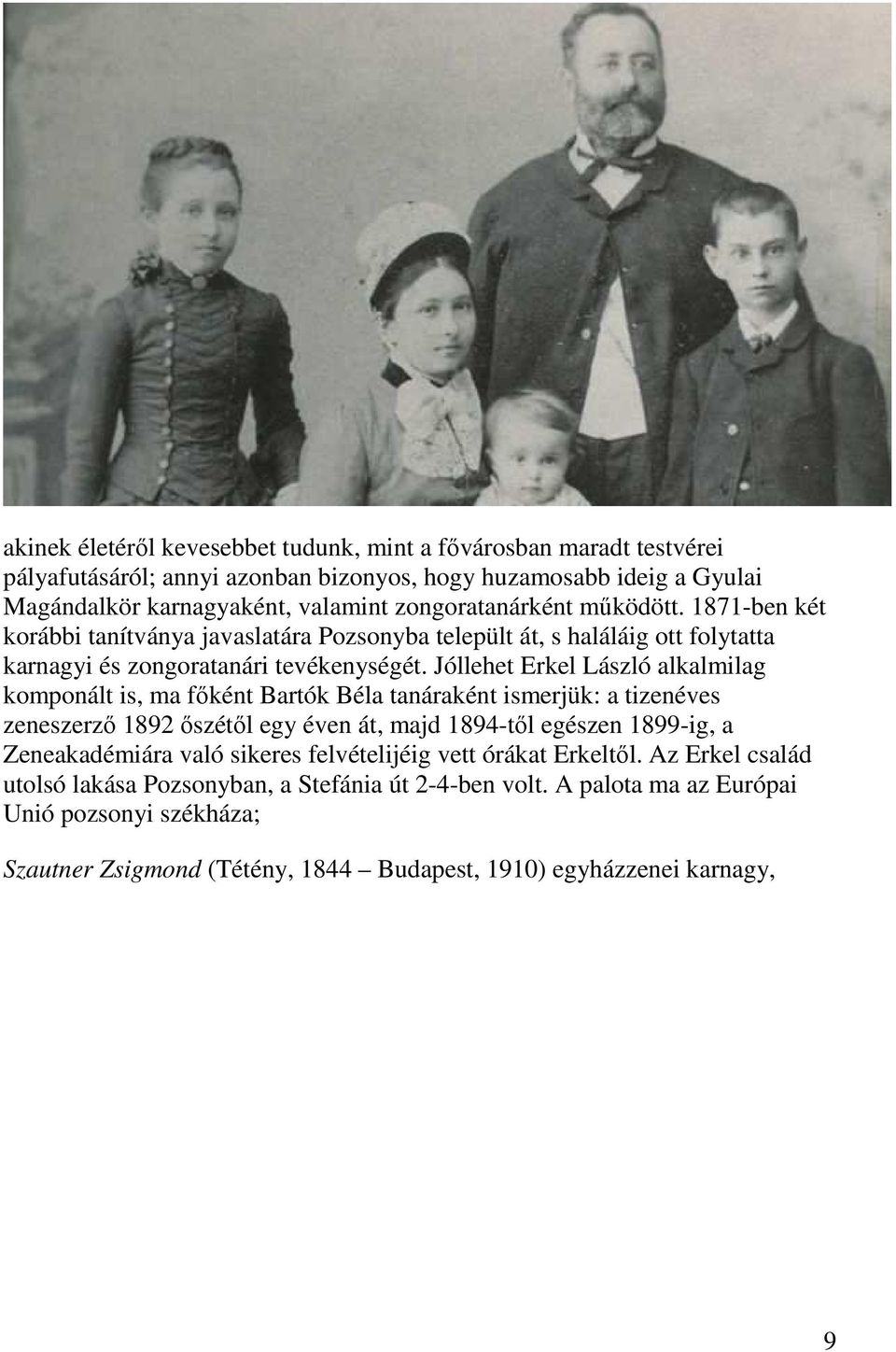 Jóllehet Erkel László alkalmilag komponált is, ma főként Bartók Béla tanáraként ismerjük: a tizenéves zeneszerző 1892 őszétől egy éven át, majd 1894-től egészen 1899-ig, a Zeneakadémiára