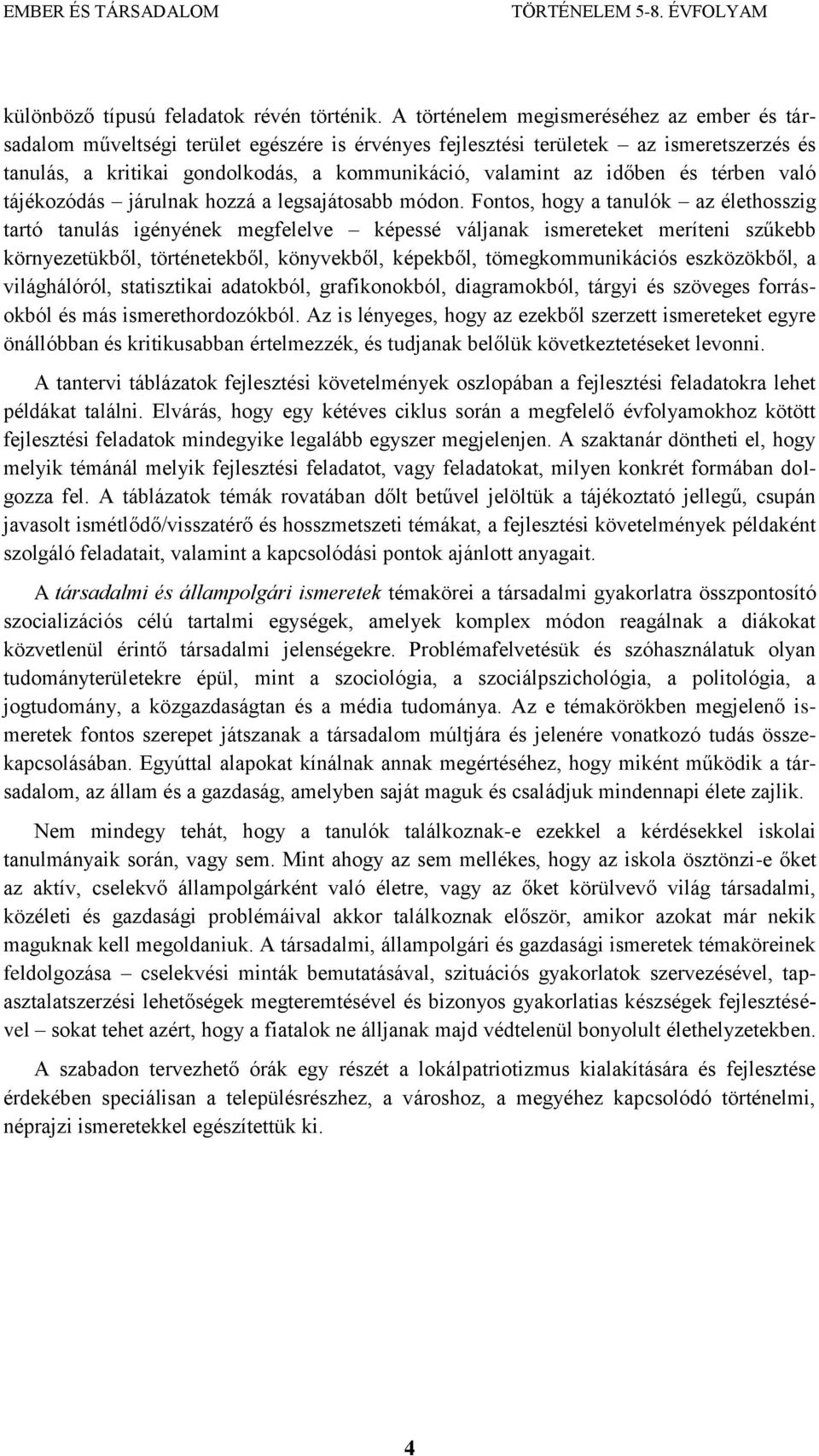 időben és térben való tájékozódás járulnak hozzá a legsajátosabb módon.