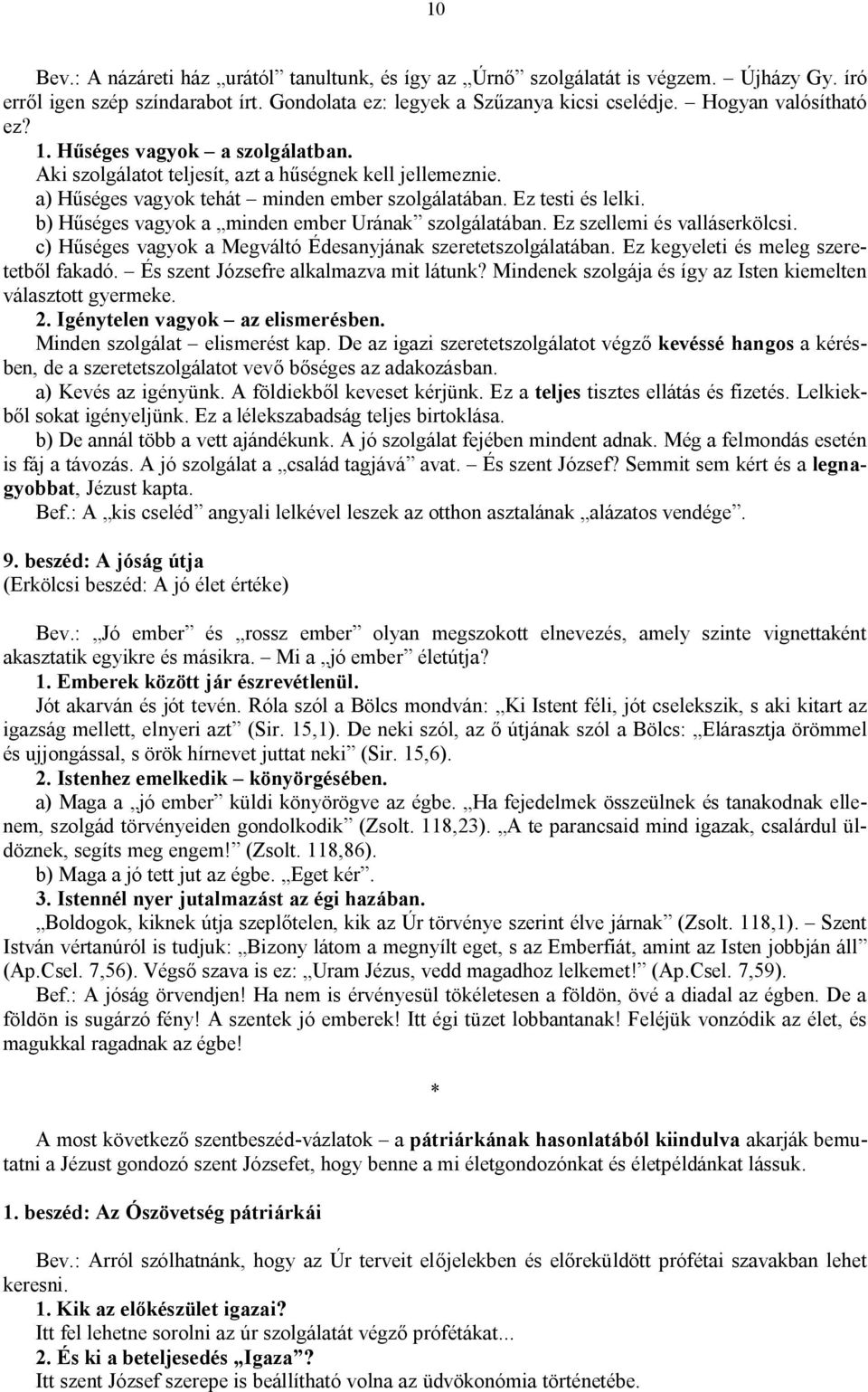 b) Hűséges vagyok a minden ember Urának szolgálatában. Ez szellemi és valláserkölcsi. c) Hűséges vagyok a Megváltó Édesanyjának szeretetszolgálatában. Ez kegyeleti és meleg szeretetből fakadó.