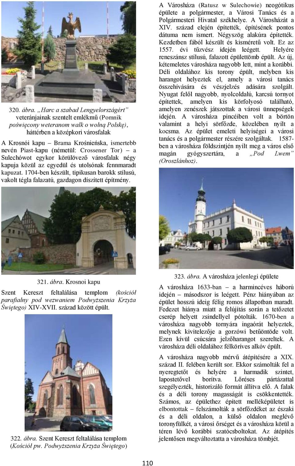 Piast-kapu (németül: Crossener Tor) a Sulechówot egykor körülövező városfalak négy kapuja közül az egyedül és utolsónak fennmaradt kapuzat.