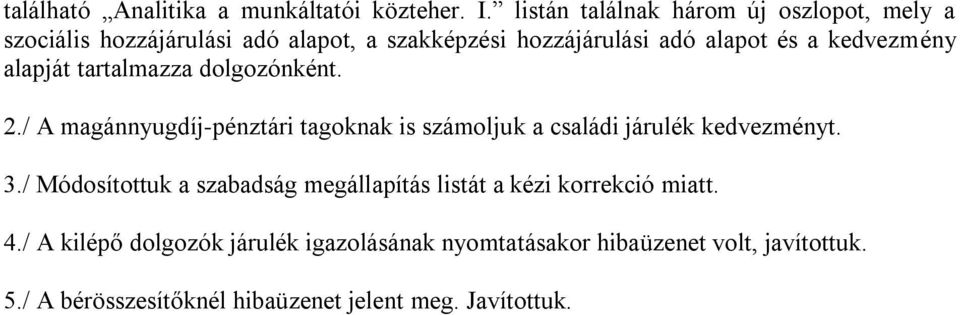 kedvezmény alapját tartalmazza dolgozónként. 2./ A magánnyugdíj-pénztári tagoknak is számoljuk a családi járulék kedvezményt. 3.