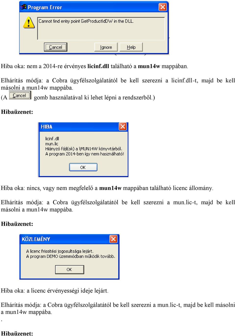 ) Hibaüzenet: Hiba oka: nincs, vagy nem megfelelő a mun14w mappában található licenc állomány.