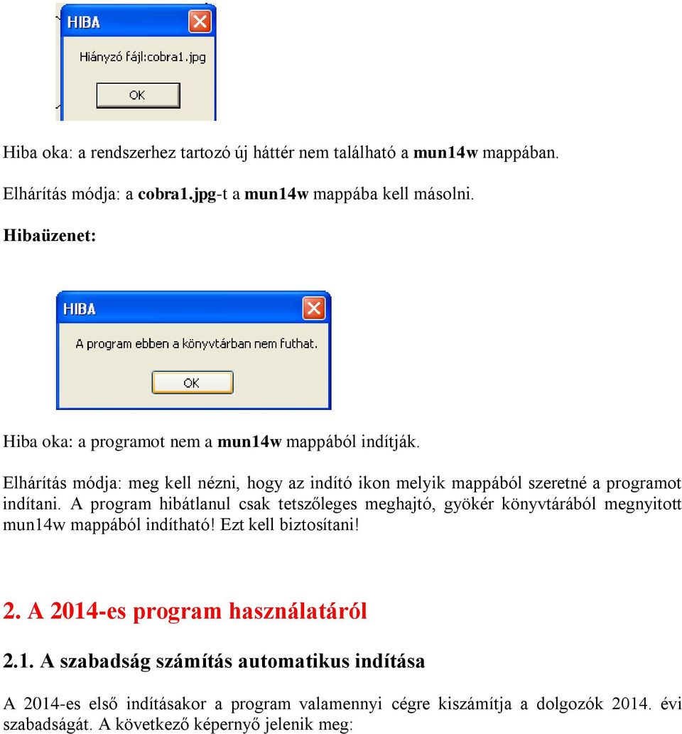 Elhárítás módja: meg kell nézni, hogy az indító ikon melyik mappából szeretné a programot indítani.