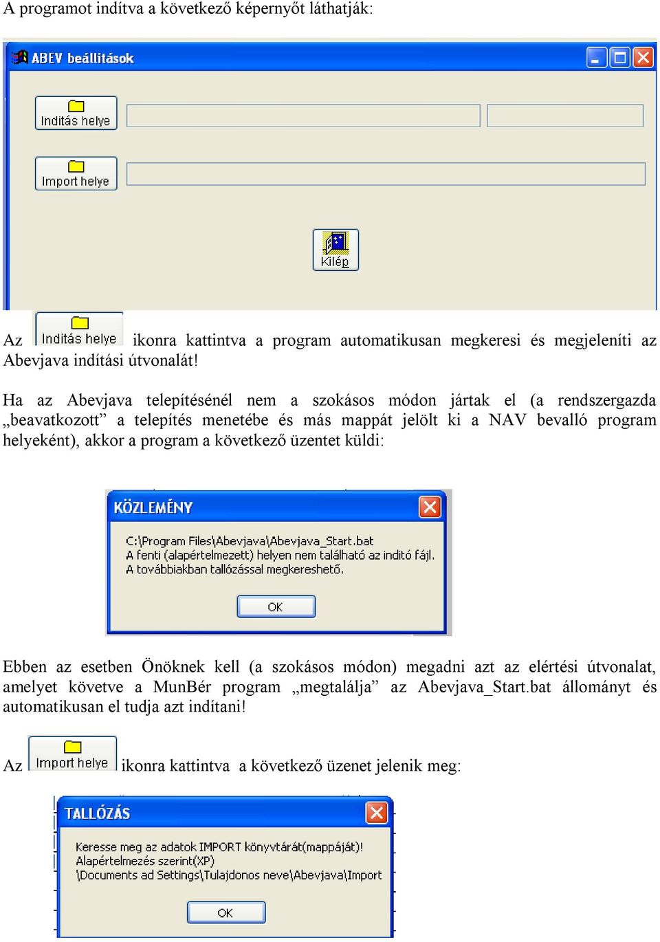 program helyeként), akkor a program a következő üzentet küldi: Ebben az esetben Önöknek kell (a szokásos módon) megadni azt az elértési útvonalat, amelyet