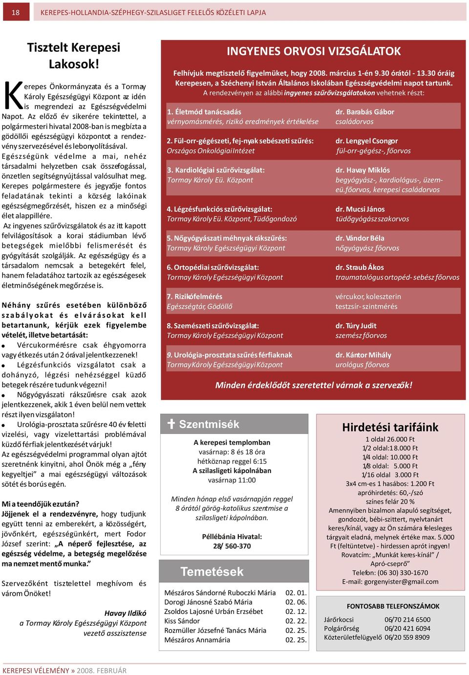 Egészségünk védelme a mai, nehéz társadalmi helyzetben csak összefogással, önzetlen segítségnyújtással valósulhat meg.