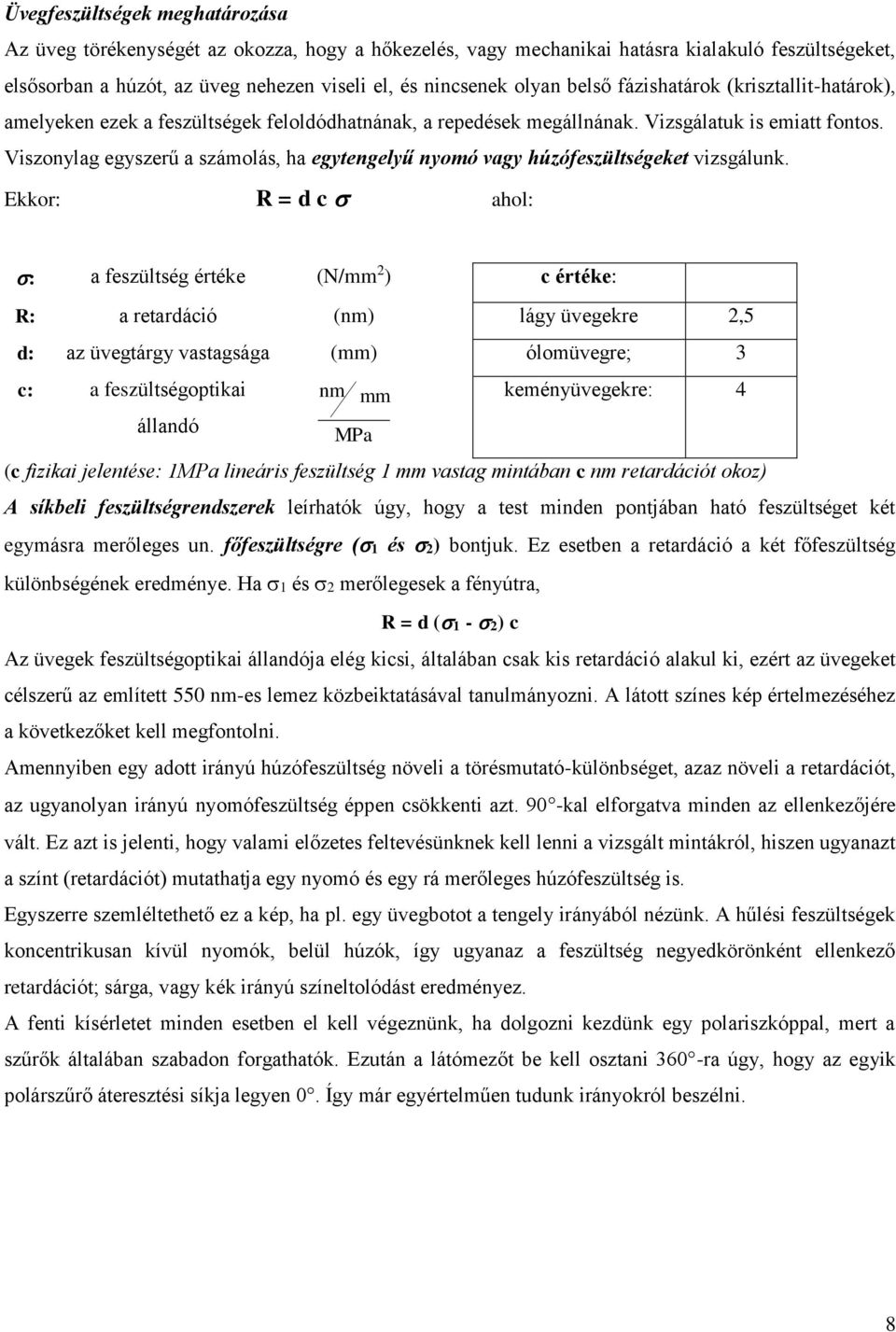 Viszonylag egyszerű a számolás, ha egytengelyű nyomó vagy húzófeszültségeket vizsgálunk.