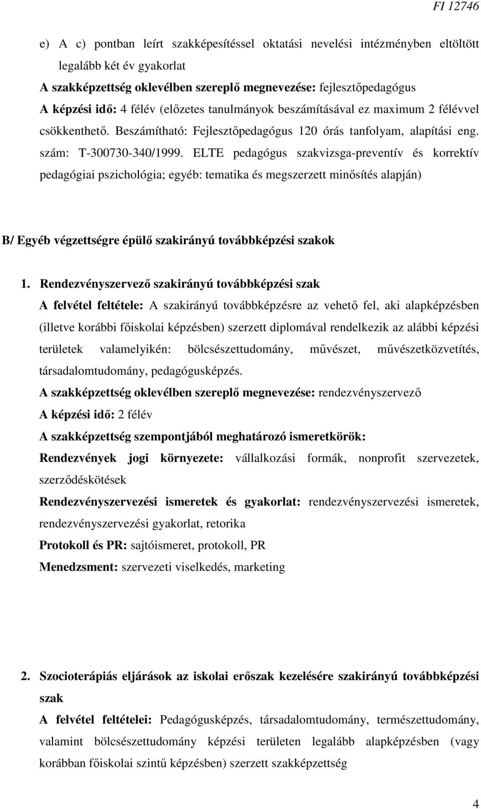 ELTE pedagógus szakvizsga-preventív és korrektív pedagógiai pszichológia; egyéb: tematika és megszerzett minısítés alapján) B/ Egyéb végzettségre épülı szakirányú továbbképzési szakok 1.