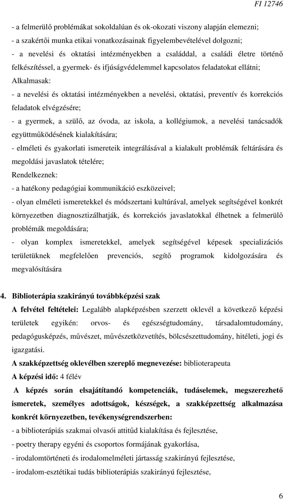 preventív és korrekciós feladatok elvégzésére; - a gyermek, a szülı, az óvoda, az iskola, a kollégiumok, a nevelési tanácsadók együttmőködésének kialakítására; - elméleti és gyakorlati ismereteik