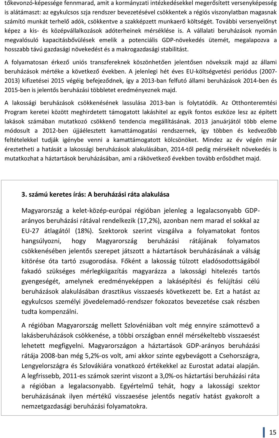 A vállalati beruházások nyomán megvalósuló kapacitásbővülések emelik a potenciális GDP-növekedés ütemét, megalapozva a hosszabb távú gazdasági növekedést és a makrogazdasági stabilitást.