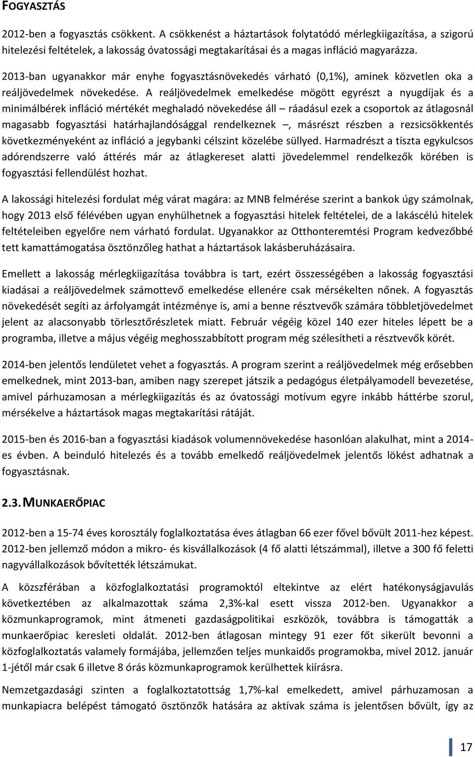 2013-ban ugyanakkor már enyhe fogyasztásnövekedés várható (0,1%), aminek közvetlen oka a reáljövedelmek növekedése.