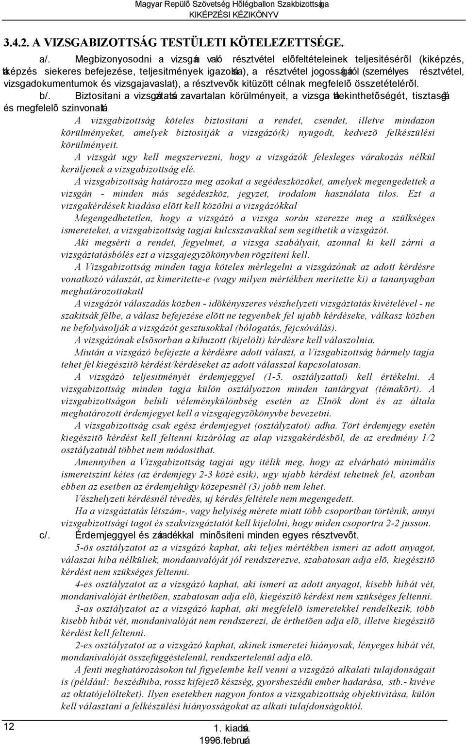 vizsgadokumentumok és vizsgajavaslat), a résztvevõk kitüzött célnak megfelelõ összetételérõl. b/.