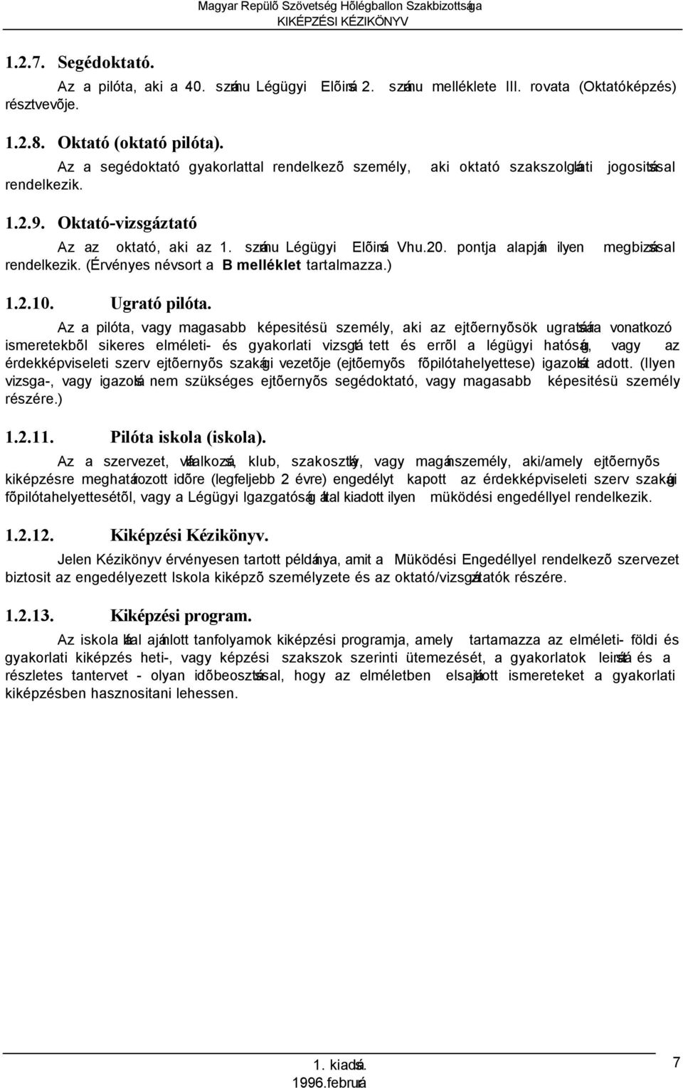 pontja alapján ilyen rendelkezik. (Érvényes névsort a B melléklet tartalmazza.) megbizással 1.2.10. Ugrató pilóta.