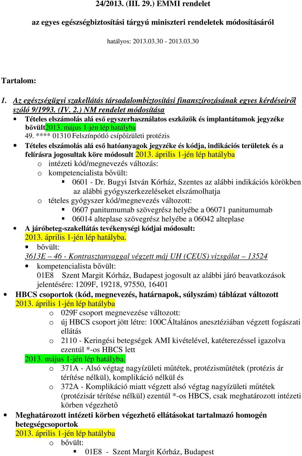 ) NM rendelet módosítása Tételes elszámolás alá esı egyszerhasználatos eszközök és implantátumok jegyzéke bıvült2013. május 1-jén lép hatályba 49.