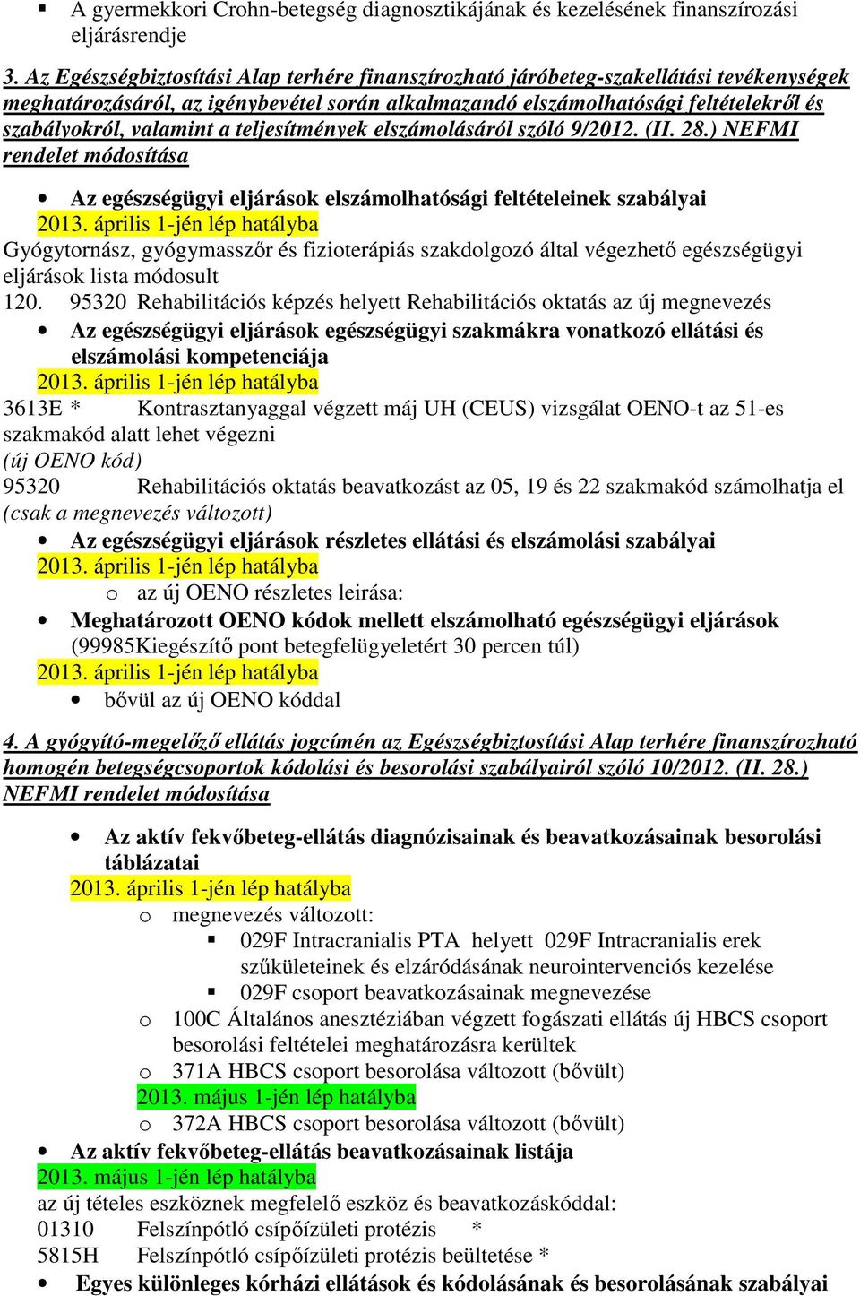 teljesítmények elszámolásáról szóló 9/2012. (II. 28.) NEFMI rendelet módosítása Az egészségügyi eljárások elszámolhatósági feltételeinek szabályai 2013.