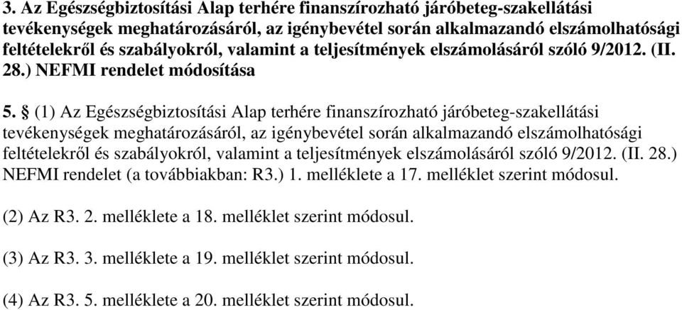 (1) Az Egészségbiztosítási Alap terhére finanszírozható járóbeteg-szaki tevékenységek meghatározásáról, az igénybevétel során alkalmazandó elszámolhatósági feltételekrıl és szabályokról, valamint a