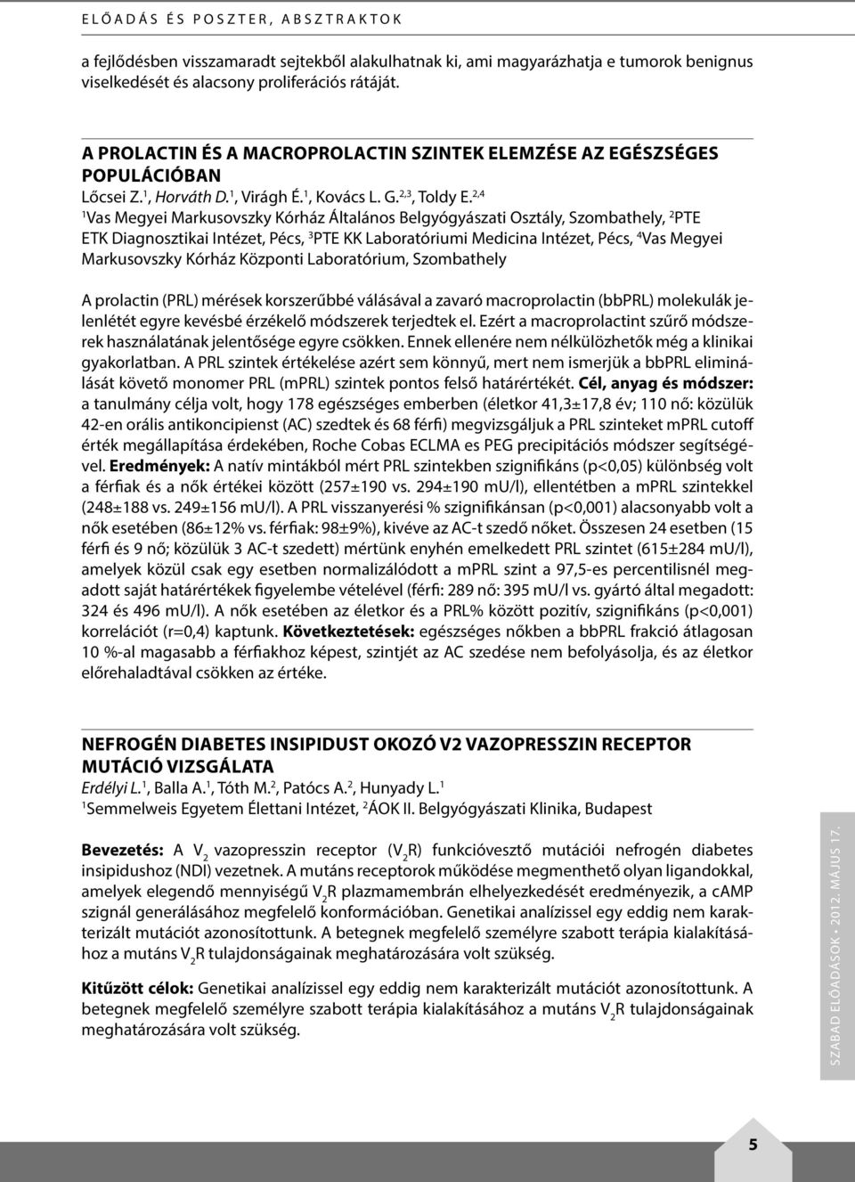 2,4 Vas Megyei Markusovszky Kórház Általános Belgyógyászati Osztály, Szombathely, 2 PTE ETK Diagnosztikai Intézet, Pécs, 3 PTE KK Laboratóriumi Medicina Intézet, Pécs, 4 Vas Megyei Markusovszky