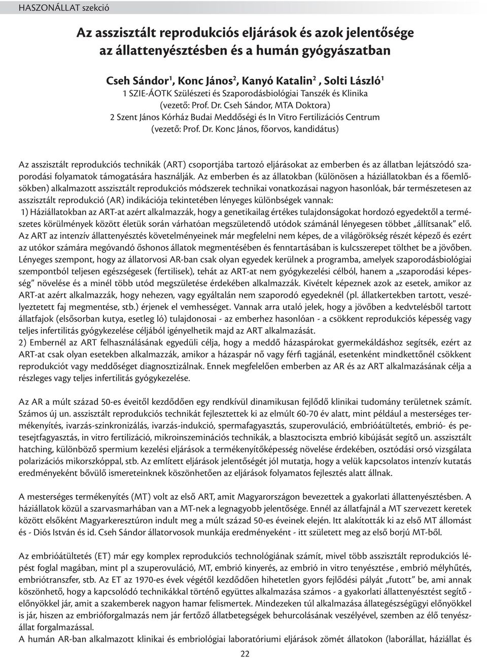 Cseh Sándor, MTA Doktora) 2 Szent János Kórház Budai Meddőségi és In Vitro Fertilizációs Centrum (vezető: Prof. Dr.