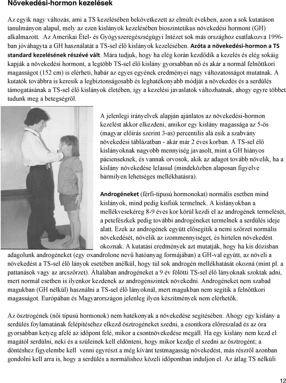 Azóta a növekedési- hormon a TS standard kezelésének részévé vált.