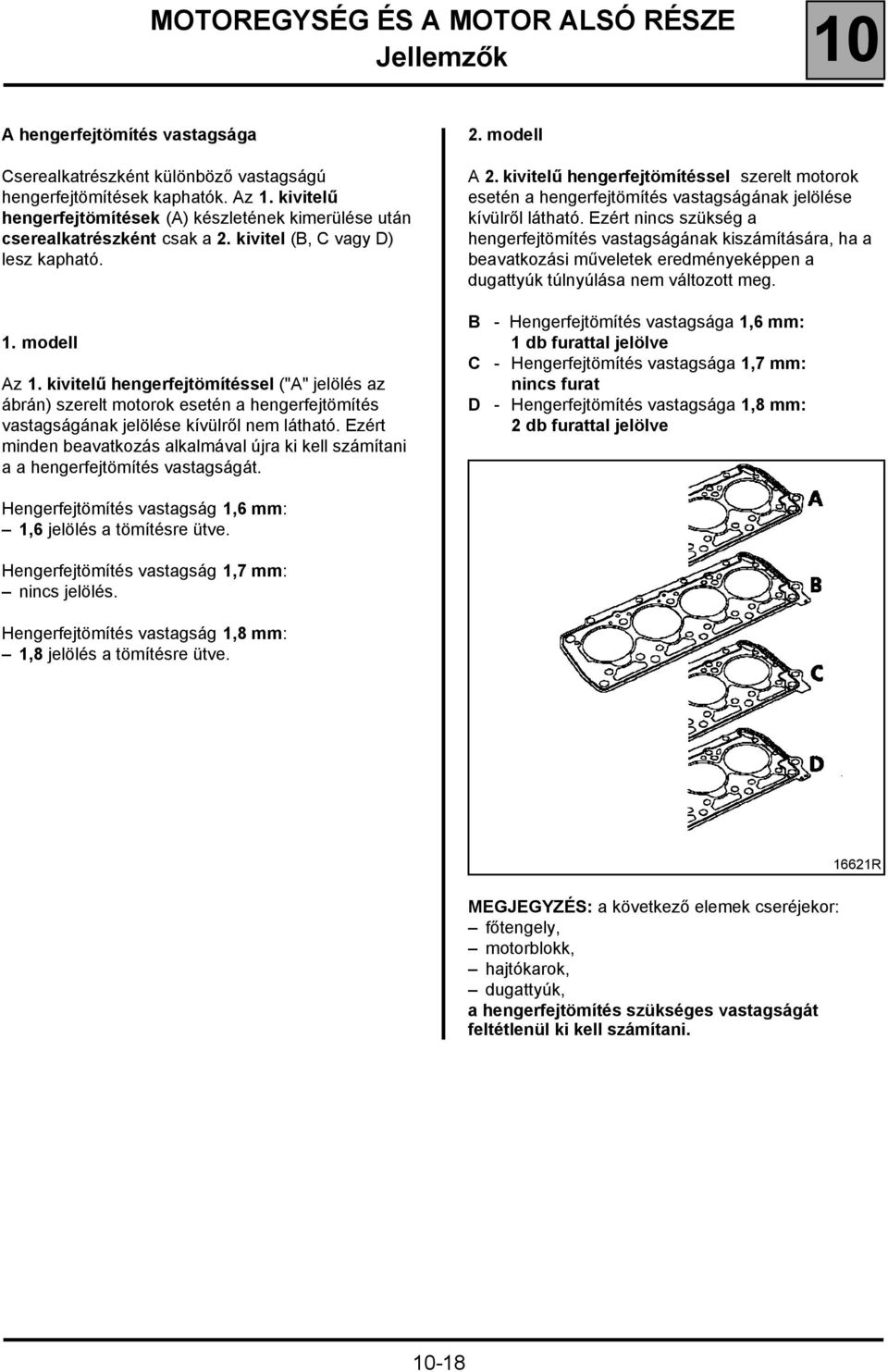 kivitelű hengerfejtömítéssel ("A" jelölés az ábrán) szerelt motorok esetén a hengerfejtömítés vastagságának jelölése kívülről nem látható.