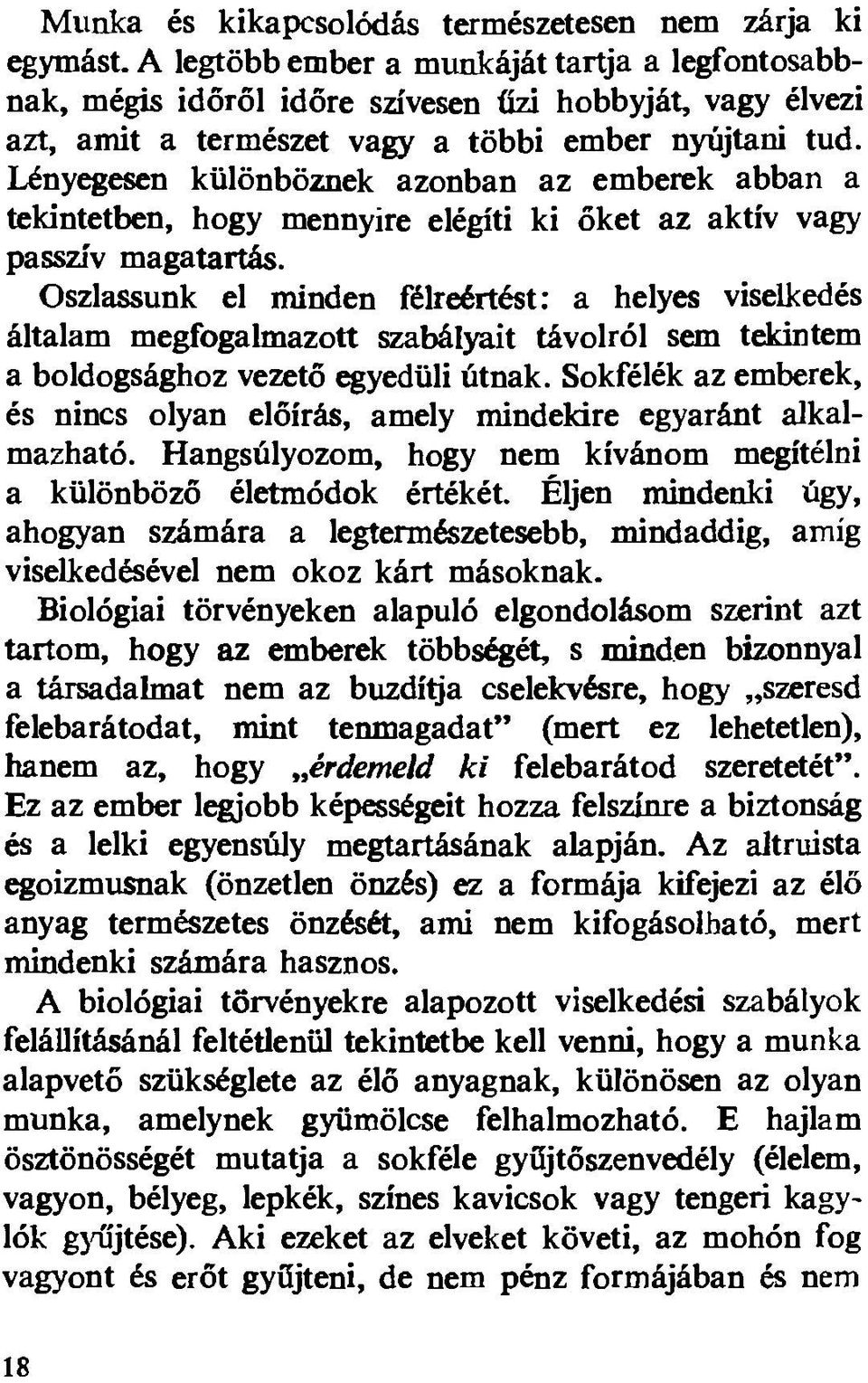 Lényegesen különböznek azonban az emberek abban a tekintetben, hogy mennyire elégíti ki őket az aktív vagy passzív magatartás.