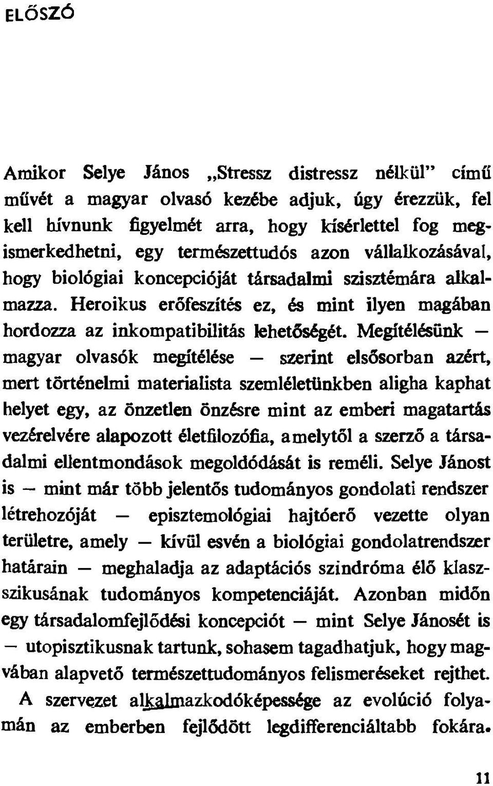 Megítélésünk magyar olvasók m^télése szerint elsősorban azért, mert történelmi materialista szemléletünkben aligha kaphat helyet egy, az önzetlen önzésre mint az emberi magatartás vezérelvére