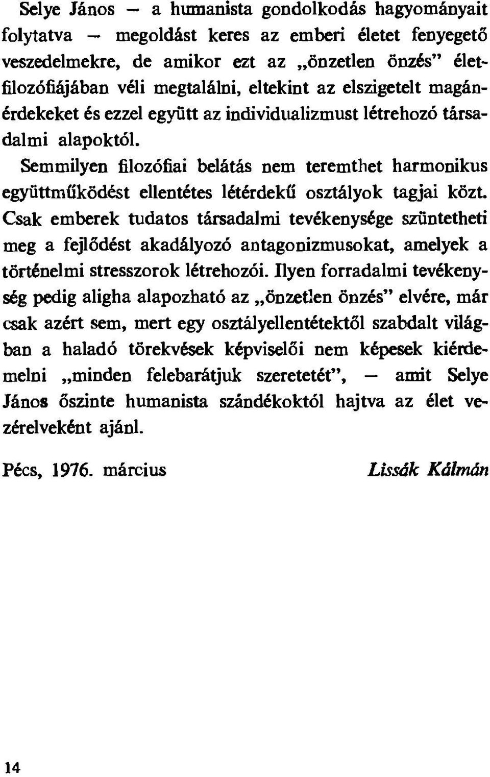 Semmilyen filozófiai belátás nem teremthet harmonikus együttműködést ellentétes létérdekű osztályok tagjai közt.