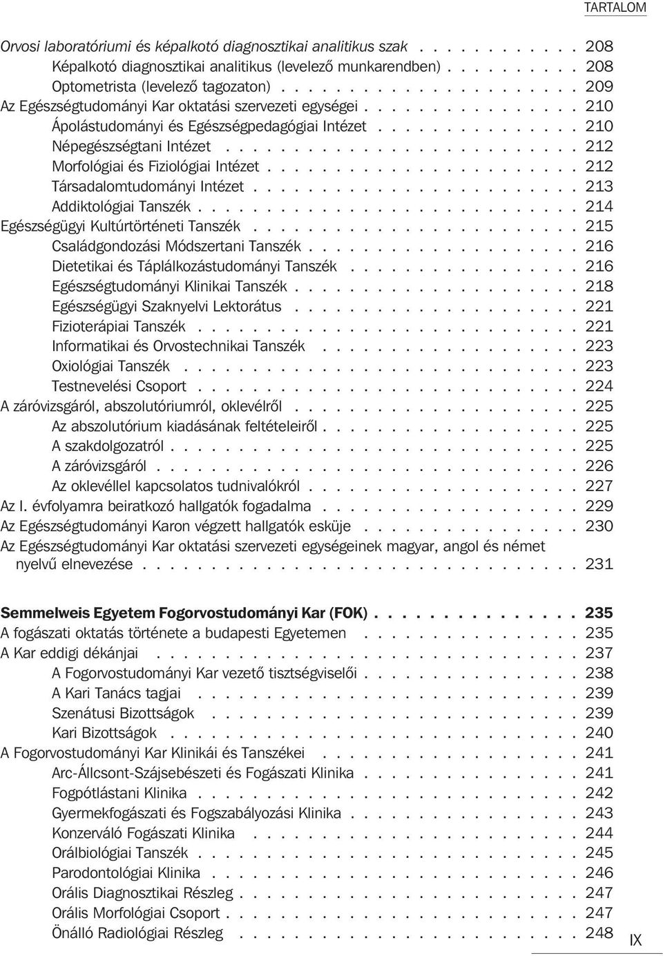 ......................... 212 Morfológiai és Fiziológiai Intézet....................... 212 Társadalomtudományi Intézet........................ 213 Addiktológiai Tanszék.