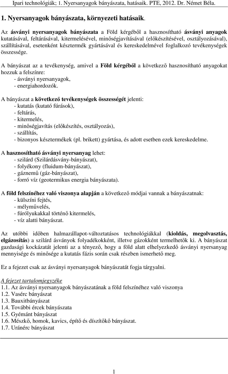 esetenként késztermék gyártásával és kereskedelmével foglalkozó tevékenységek összessége.