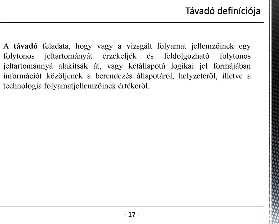 át, vagy kétállapotú logikai jel formájában információt közöljenek a