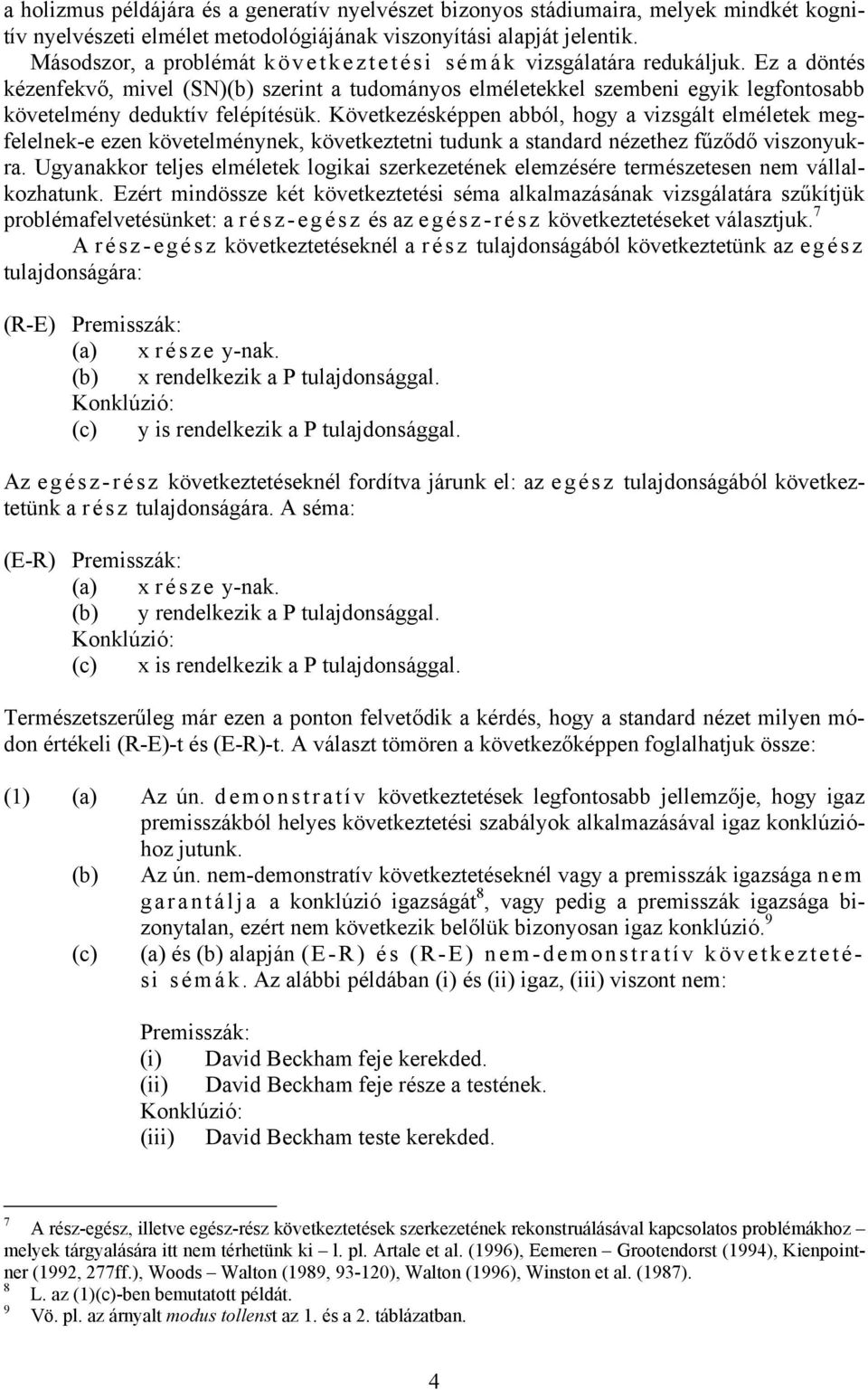 Ez a döntés kézenfekvő, mivel (SN)(b) szerint a tudományos elméletekkel szembeni egyik legfontosabb követelmény deduktív felépítésük.