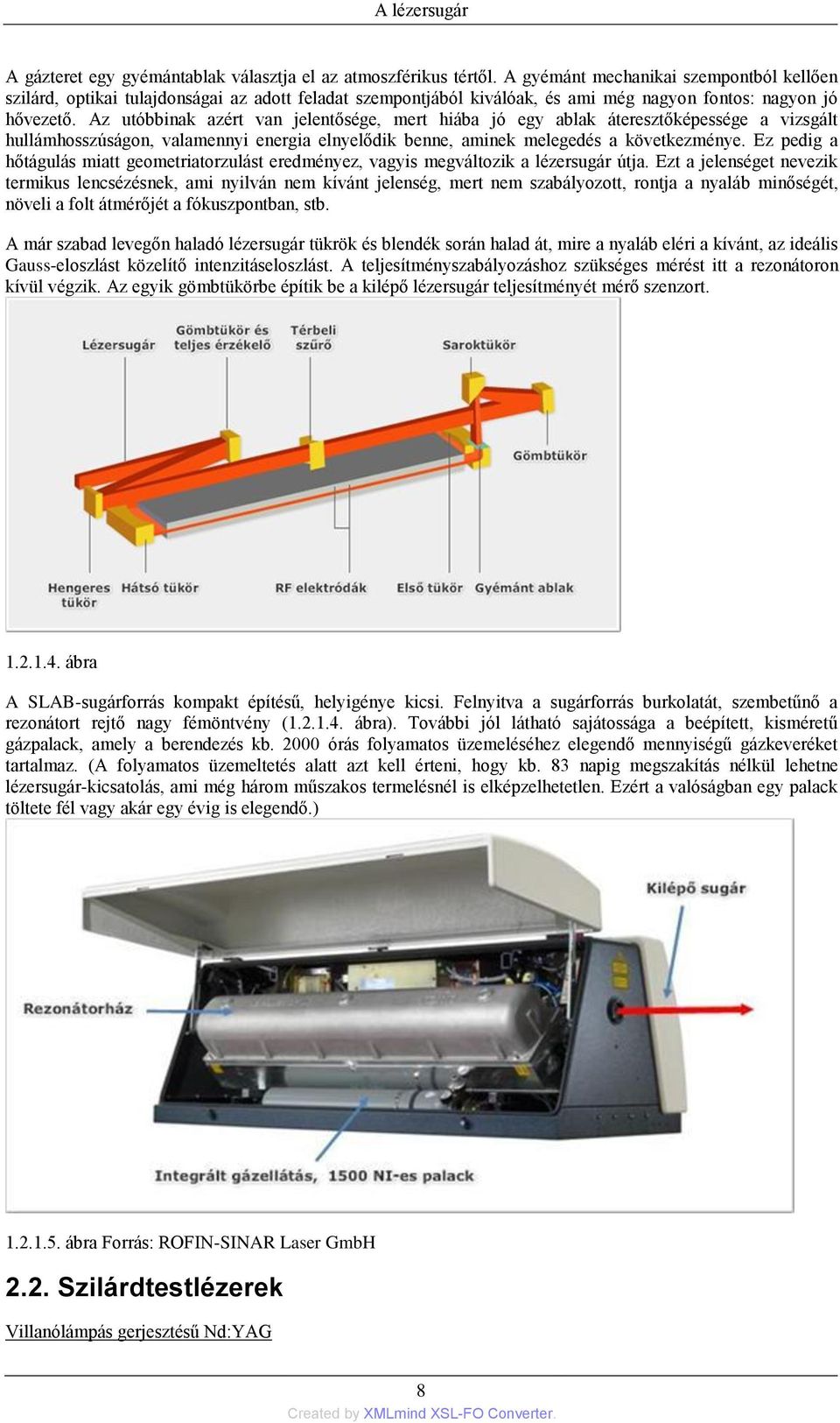 Az utóbbinak azért van jelentősége, mert hiába jó egy ablak áteresztőképessége a vizsgált hullámhosszúságon, valamennyi energia elnyelődik benne, aminek melegedés a következménye.