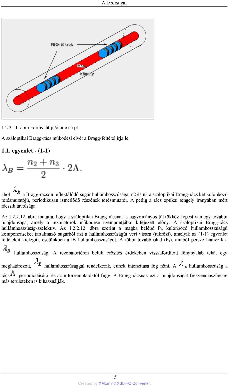 . ábra Forrás: http://code.ua.pt A száloptikai Bragg-rács működési elvét a Bragg-feltétel írja le. 1.