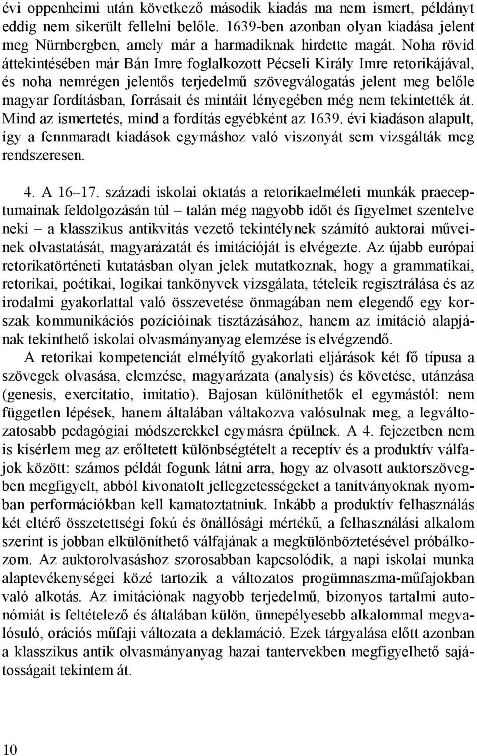 lényegében még nem tekintették át. Mind az ismertetés, mind a fordítás egyébként az 1639. évi kiadáson alapult, így a fennmaradt kiadások egymáshoz való viszonyát sem vizsgálták meg rendszeresen. 4.