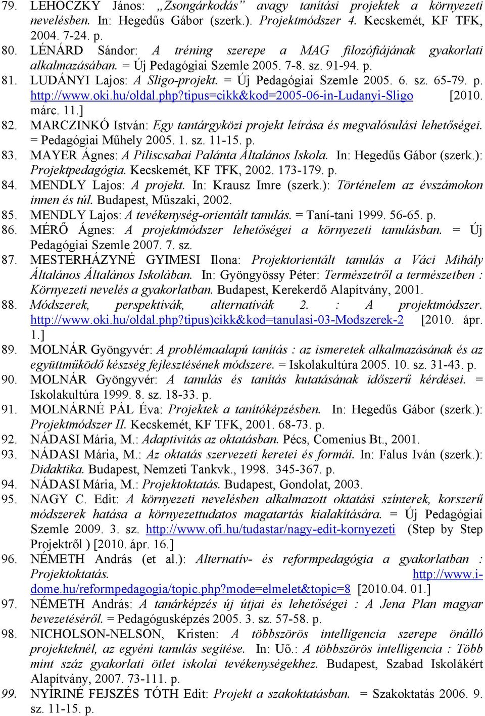 p. http://www.oki.hu/oldal.php?tipus=cikk&kod=2005-06-in-ludanyi-sligo [2010. márc. 11.] 82. MARCZINKÓ István: Egy tantárgyközi projekt leírása és megvalósulási lehetőségei. = Pedagógiai Műhely 2005.