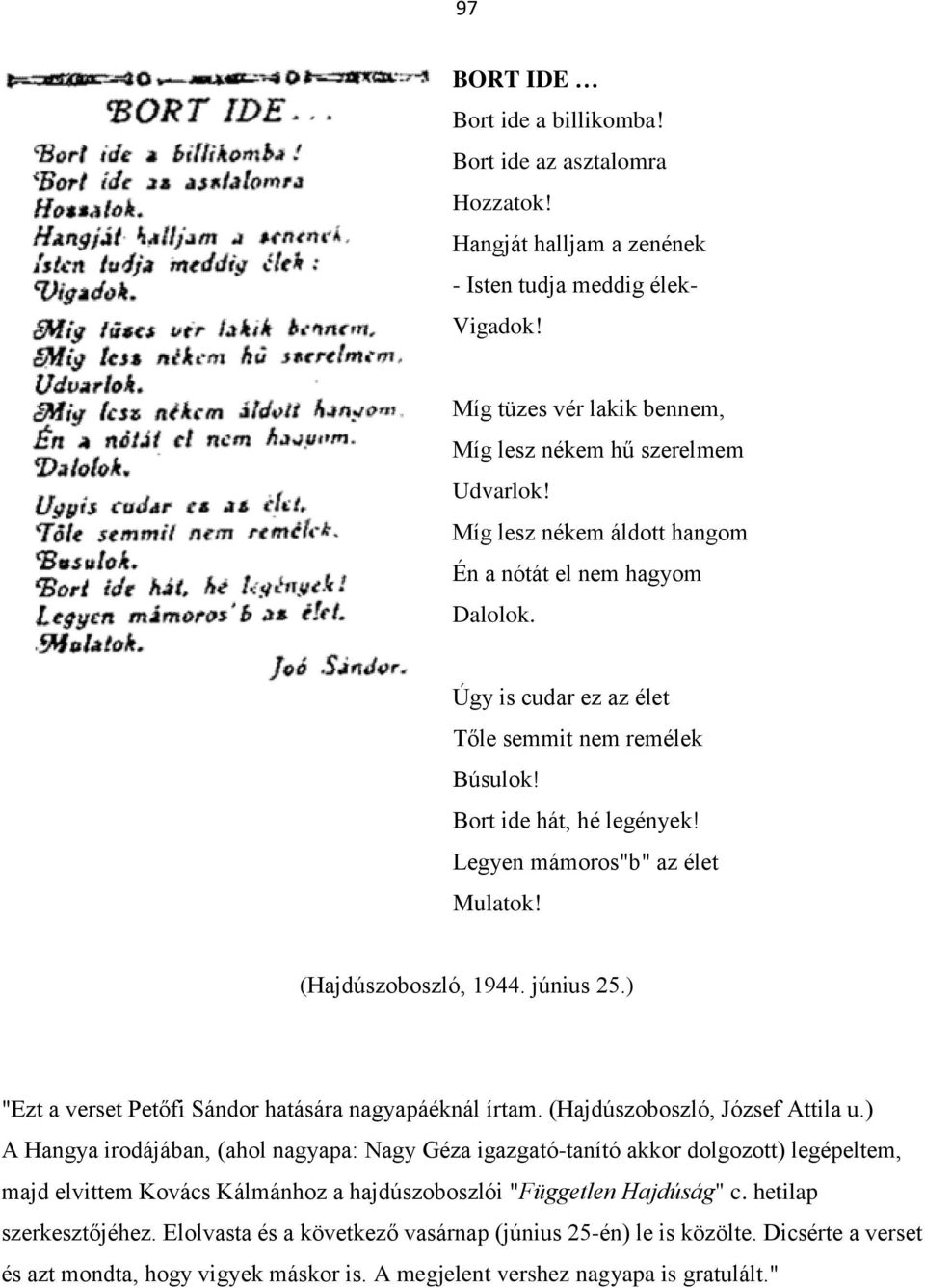 (Hajdúszoboszló, 1944. június 25.) "Ezt a verset Petőfi Sándor hatására nagyapáéknál írtam. (Hajdúszoboszló, József Attila u.