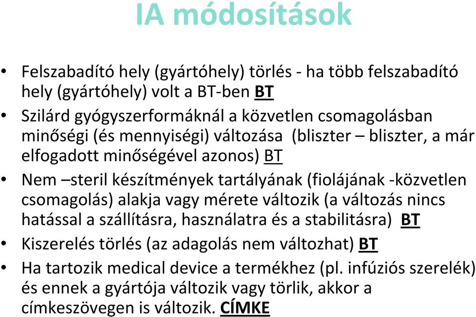 -közvetlen csomagolás) alakja vagy mérete változik (a változás nincs hatással a szállításra, használatra és a stabilitásra) BT Kiszerelés törlés (az