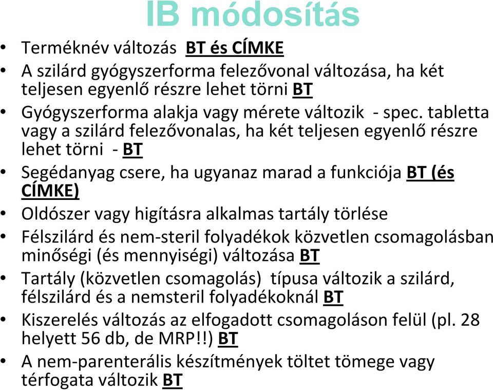 tartály törlése Félszilárd és nem-steril folyadékok közvetlen csomagolásban minőségi (és mennyiségi) változása BT Tartály (közvetlen csomagolás) típusa változik a szilárd, félszilárd és