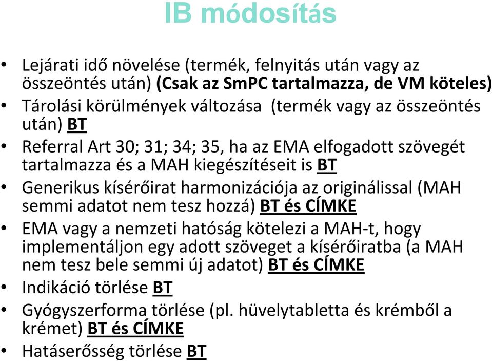 az originálissal (MAH semmi adatot nem tesz hozzá) BT és CÍMKE EMA vagy a nemzeti hatóság kötelezi a MAH-t, hogy implementáljon egy adott szöveget a kísérőiratba (a