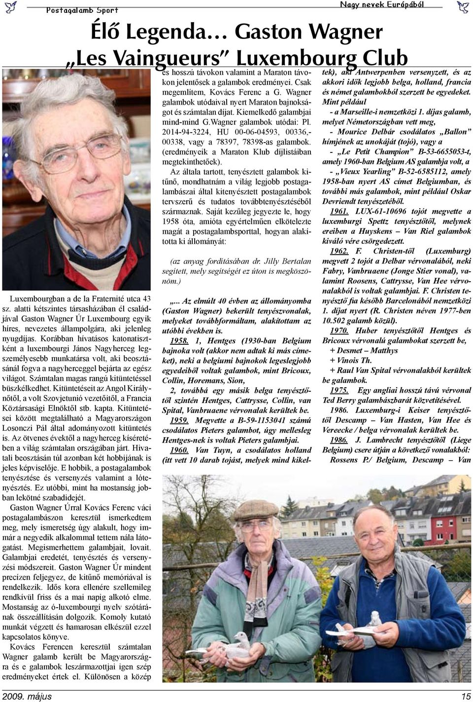 Korábban hívatásos katonatisztként a luxembourgi János Nagyherceg legszemélyesebb munkatársa volt, aki beosztásánál fogva a nagyherceggel bejárta az egész világot.